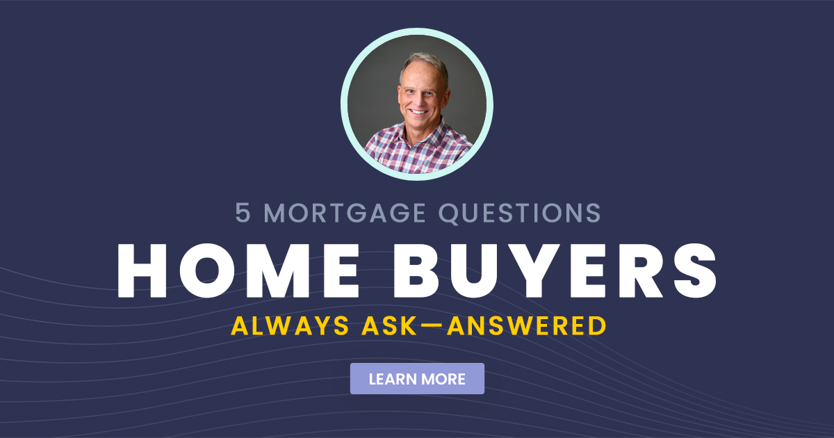 5 Mortgage Questions Home Buyers Always Ask
