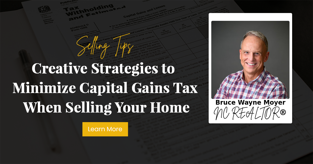Creative Strategies to Minimize Capital Gains Tax When Selling Your Home