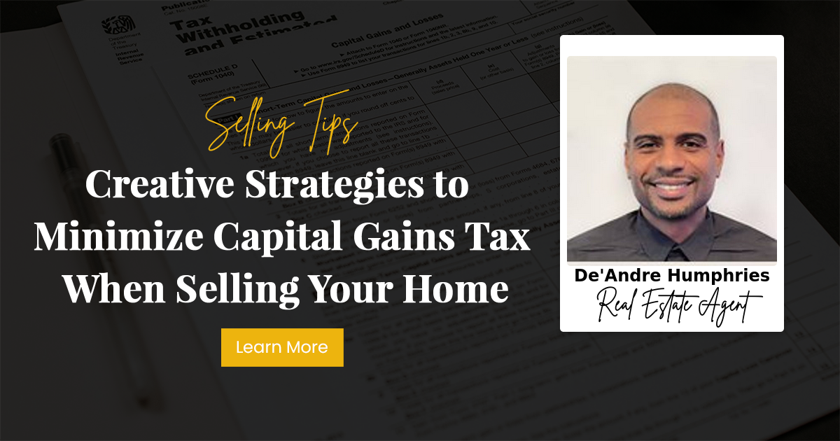 Creative Strategies to Minimize Capital Gains Tax When Selling Your Home