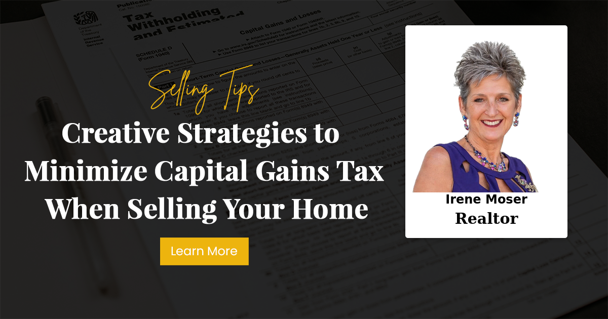 Creative Strategies to Minimize Capital Gains Tax When Selling Your Home