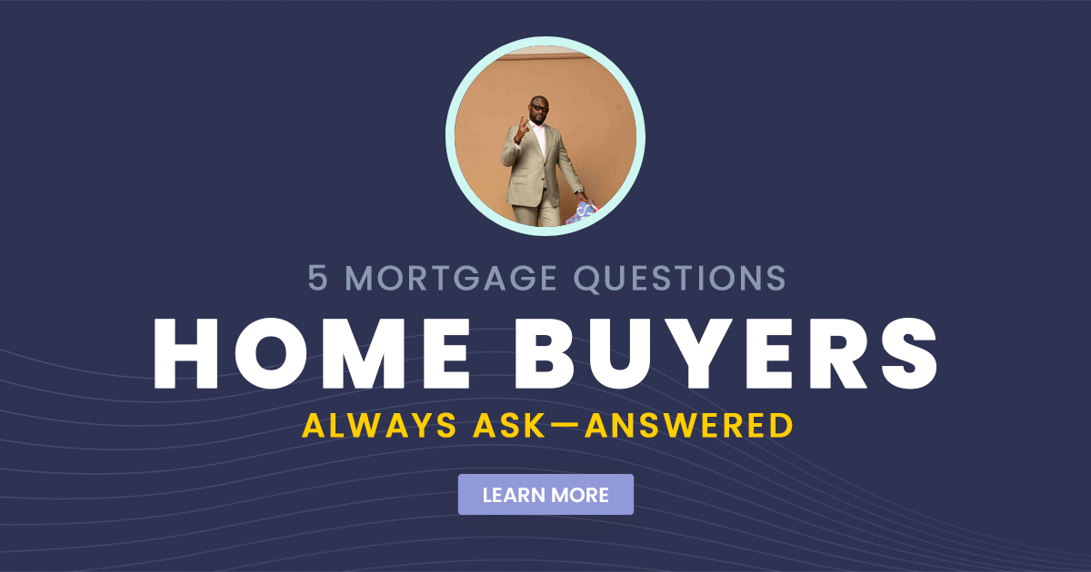 5 Mortgage Questions Home Buyers Always Ask