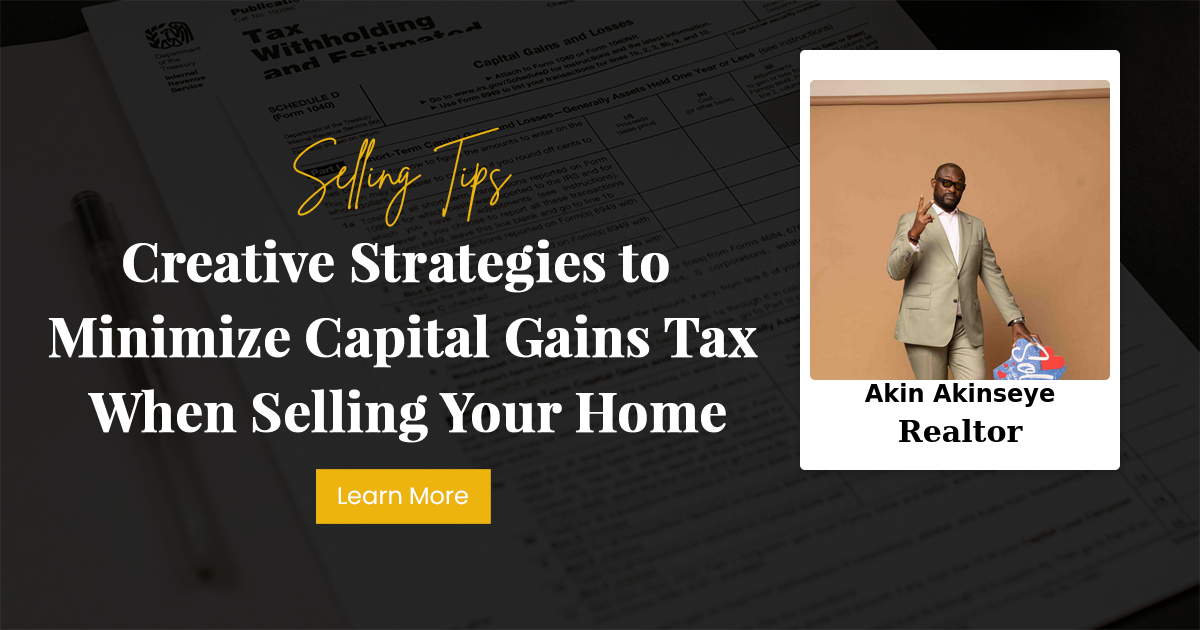 Creative Strategies to Minimize Capital Gains Tax When Selling Your Home